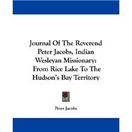 Journal of the Reverend Peter Jacobs, Indian Wesleyan Missionary : From Rice Lake to the Hudson's Bay Territory