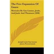 Free Expansion of Gases : Memoirs by Gay-Lussac, Joule, and Joule and Thomson (1898)