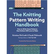 The Knitting Pattern Writing Handbook How to Write Great Patterns that Knitters Will Love to Make