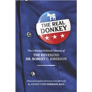 The Real Donkey: The Collected Political Columns of the Reverend Dr. Robert C. Emerson