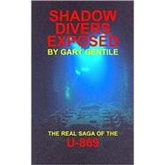 Shadow Divers Exposed : The Real Saga of the U-869