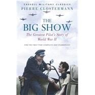 The Big Show The Greatest Pilot's Story of World War II,9780304366248