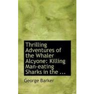 Thrilling Adventures of the Whaler Alcyone: Killing Man-eating Sharks in the Indian Ocean, Hunting Kangaroos in Australia
