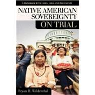 Native American Sovereignty on Trial: A Handbook With Cases, Laws, and Documents
