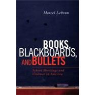 Books, Blackboards, and Bullets School Shootings and Violence in America