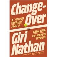 Changeover A Young Rivalry and a New Era of Men's Tennis book cover, ISBN 9781668076248