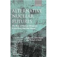Alternative Nuclear Futures The Role of Nuclear Weapons in the Post-Cold War World