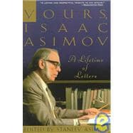 Yours, Isaac Asimov A Life in Letters
