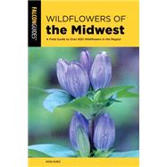 Wildflowers of the Midwest A Field Guide to Over 600 Wildflowers in the Region