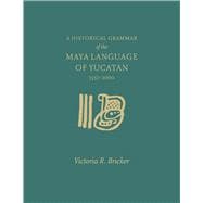 A Historical Grammar of the Maya Language of Yucatan, 1557-2000 book cover, ISBN 9781607816249