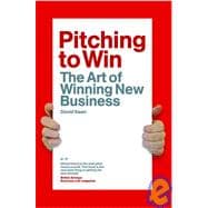 Pitch to Win : The Art of Winning Business Pitches