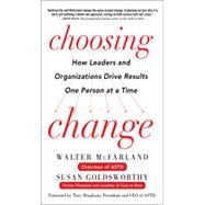 Choosing Change: How Leaders and Organizations Drive Results One Person at a Time, 1st Edition
