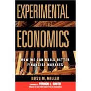 Experimental Economics : How We Can Build Better Financial Markets