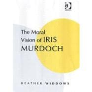 The Moral Vision Of Iris Murdoch