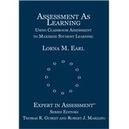 Assessment As Learning : Using Classroom Assessment to Maximize Student Learning