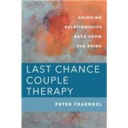 Last Chance Couple Therapy Bringing Relationships Back from the Brink
