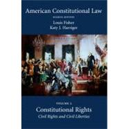 American Constitutional Law : Volume Two, Constitutional Rights: Civil Rights and Civil Liberties