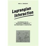 Lagrangian Interaction: An Introduction To Relativistic Symmetry In Electrodynamics And Gravitation