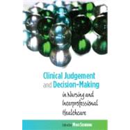 Clinical judgement and Decision-making : In Nursing and interprofessional Healthcare