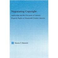 Negotiating Copyright: Authorship and the Discourse of Literary Property Rights in Nineteenth-Century America
