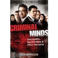 Criminal Minds Sociopaths, Serial Killers, and Other Deviants