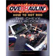 Overhaulin' Vol. 8 : How to Hot Rod the Chevy Small-Block