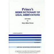 Prince's Bieber Dictionary of Legal Abbreviations : A Reference Guide for Attorneys, Legal Secretaries, Paralegals, and Law Students
