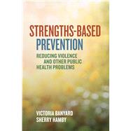 Strengths-Based Prevention Reducing Violence and Other Public Health Problems