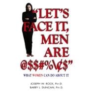 Let's Face It, Men Are  $$#%\›$