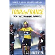 Tour de France The History. The Legend. The Riders.