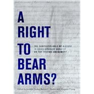 A Right to Bear Arms? The Contested Role of History in Contemporary Debates on the Second Amendment