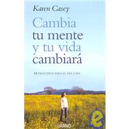 Cambia Tu Mente Y Tu Vida Cambiara/ Change Your Mind and Your Life Will Follow: 12 Principios Para El Dia a Dia / 12 Simple Principles
