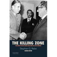 The Killing Zone The United States Wages Cold War in Latin America