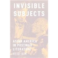 Invisible Subjects Asian America in Postwar Literature