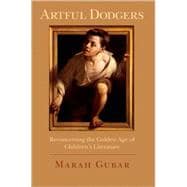 Artful Dodgers Reconceiving the Golden Age of Children's Literature