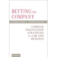 Betting the Company Complex Negotiation Strategies for Law and Business