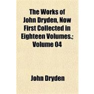 The Works of John Dryden, Now First Collected in Eighteen Volumes