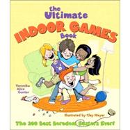 The Ultimate Indoor Games Book The 200 Best Boredom Busters Ever!