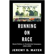 Running on Race : Racial Politics in Presidential Campaigns, 1960-2000