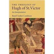 The Theology of Hugh of St. Victor: An Interpretation