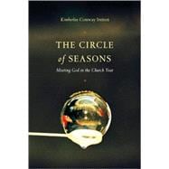 The Circle of Seasons: Meeting God in the Church Year