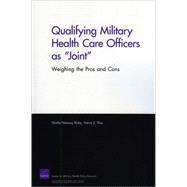 Qualifying Military Health Care Officers as Joint Weighing the Pros and Cons 2008