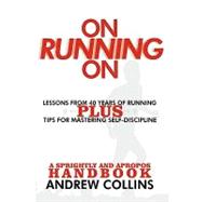 On Running On: Lessons from 40 Years of Running Plsu Tips For Mastering Self-Discipline