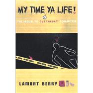 MY TIME, YA LIFE! THE SEQUEL TO CUT THROAT COMMITTEE A STREET NOVEL