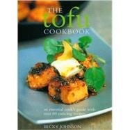 The Tofu Cookbook Making the most of this low-fat, high-protein ingredient, with over 60 deliciously varied recipes from around the world
