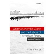 Whitman, Melville, Crane, and the Labors of American Poetry Against Vocation