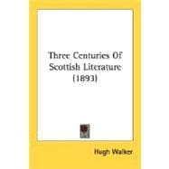 Three Centuries Of Scottish Literature: The Union to Scott