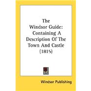 Windsor Guide : Containing A Description of the Town and Castle (1815)