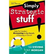 Simply Strategic Stuff : Help for Leaders Drowning in the Details of Running a Church