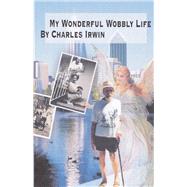 My Wonderful Wobbly Life A Disabled Man’s Autobiography